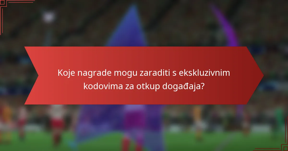 Koje nagrade mogu zaraditi s ekskluzivnim kodovima za otkup događaja?
